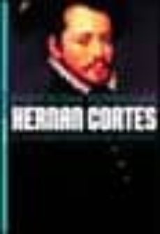 hernan cortes: el conquistador de lo imposible-9788484602057