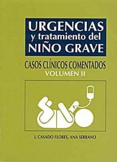 urgencias y tratamiento del niño grave: casos clinicos comentados : (vol. ii)-ana serrano-9788484733157