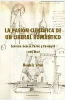 la pasion cientifica de un liberal romantico: lorenzo gomez pardo y ensenyat 1801-1847-9788484893257