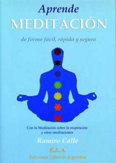 aprende meditacion de forma facil, rapida y segura: con la medita cion sobre la respiracion y otras meditaciones-ramiro calle-9788485895557