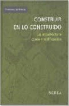 construir en lo construido: la arquitectura como modificacion-9788486763657