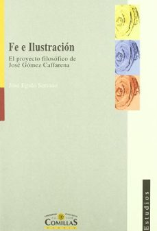 fe e ilustracion: el proyecto filosofico de jose gomez caffarena-jose egido serrano-9788489708457