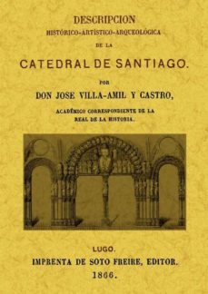 catedral de santiago: descripcion historico-artistica-arqueologic a (ed. facsimil)-jose villa amil y castro-9788490010457