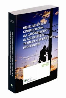 instrumentos de compensacion del daño derivado de accidentes de trabajo y enfermedad profesional.-9788490200957