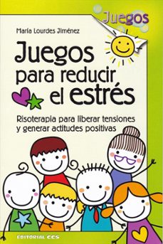 juegos para reducir el estres: risoterapia para liberar tensiones y generar actitudes positivas-maria lourdes jimenez-9788490234457