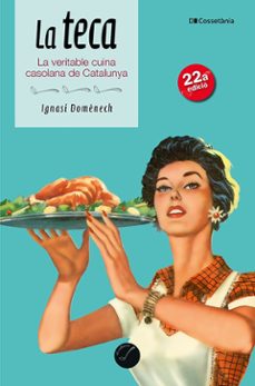 la teca: la veritable cuina casolana de catalunya-ignasi domenech i puigcercos-9788490349557