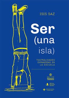 ser (una isla). teatralidades expandidas en la escuela-isis saz-9788490443057