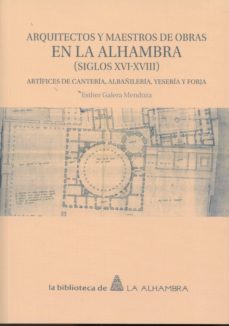 arquitectos y maestros de obra en la alhambra (siglos xvi-xviii)-9788490452257