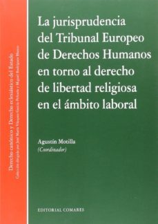 jurisprudencia del tribunal europeo de derechos humanos en torno al derehco de libertad religiosa en el ambito laboral-9788490453957