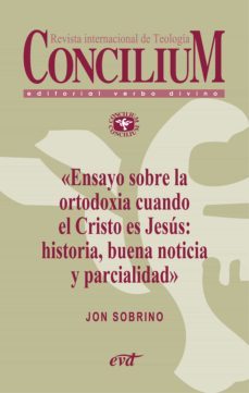 ensayo sobre la ortodoxia cuando el cristo es jesus: historia, buena noticia y parcialidad. concilium 355 (2014) (ebook)-jon sobrino-9788490730157