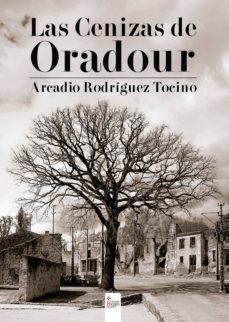 las cenizas de oradour (ebook)-arcadio rodriguez tocino-9788490956557