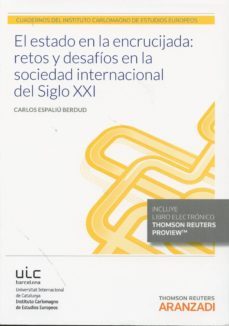 el estado en la encrucijada: retos y desafios en la sociedad internacional del siglo xxi-9788490995457