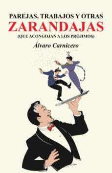 (i.b.d.) parejas, trabajos y otras zarandajas (que acongojan a los projimos)-alvaro carnicero-9788491124757