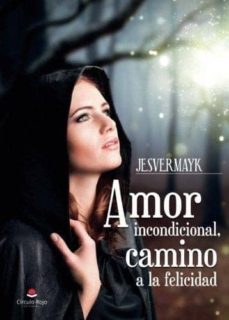 amor incondicional, camino a la felicidad-9788491603757