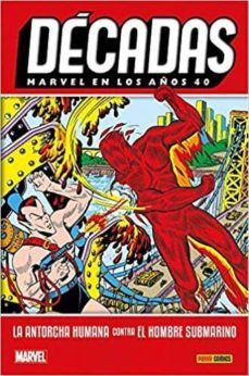 decadas: marvel en los años 40: la antorcha humana contra el hombre submarino-carl burgos-john h. compton-9788491678557