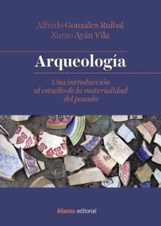 arqueologia: una introduccion al estudio de la materialidad del pasado-9788491812357
