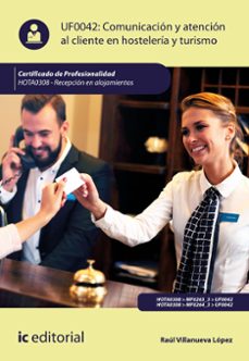 (i.b.d.) hota0308 comunicacion y atencion al cliente en hoste leria y turismo. recepcion en alojamientos-raul villanueva lopez-9788491985457