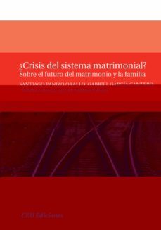 ¿crisis del sistema matrimonial?: sobre el futuro del matrimonio y la familia-santiago panizo orallo-9788492456857