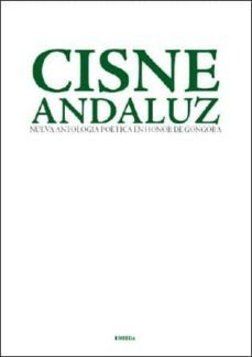 cisne andaluz: nueva antologia poetica en honor de gongora-9788492491957
