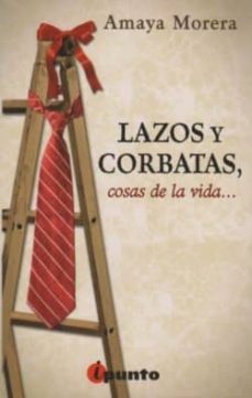 lazos y corbatas, cosas de la vida-amaya morera-9788493762957