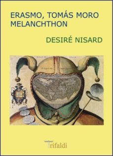 erasmo, tomas moro, melanchthon: estudios del renacimiento y la r eforma-desire nisard-9788493763657