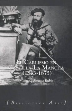 el carlismo en castilla-la mancha (1833-1875)-manuela asensio rubio-9788493851057