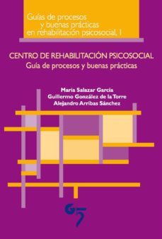 centro de rehabilitacion psicosocial:  guia de procesos y buenas practicas-maria salazar-9788493852757