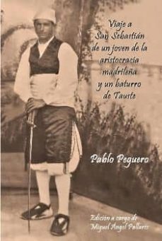 viaje a san sebastian de un joven de la aristocracia madrileña y un baturro de tauste-pablo peguero-9788494247057