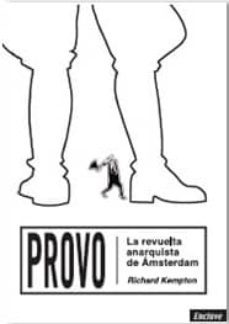 provo: la revuelta anarquista de amsterdam-richard kempton-9788494270857