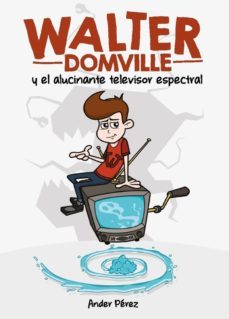 walter domville y el alucinante televisor espectral-9788494441257