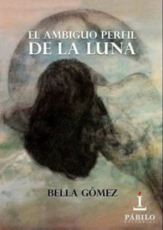 el ambiguo perfil de la luna (ebook)-bella gomez-9788494641657