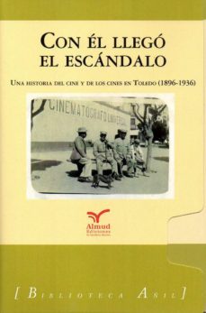 con el llego el escandalo (2 tomos): una historia del cine y los cines en toledo (1896-1936)-fernando martinez gil-9788494667657