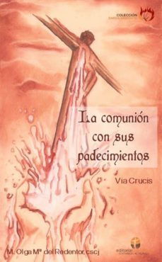 la comunion con sus padecimientos: via crucis-olga maria del redentor-9788494761157