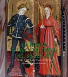 la moda a la catalunya del segle xiv:  retalls de la vida medieval-montse aymerich-9788494812057