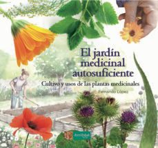 el jardin medicinal autosuficiente: cultivo y usos de las plantas medicinales-9788494826757