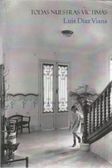 todas nuestras victimas-luis diaz viana-9788494840357