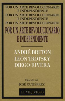 por un arte revolucionario independiente: breton, trotsky, rivera-andre breton-leon trotsky-diego rivera-9788495224057