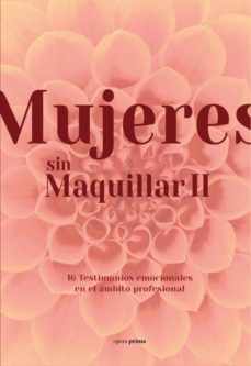 mujeres sin maquillar ii: 16 testimonios emocionales en el ambito profesional-9788495461957