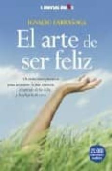 el arte de ser feliz: orientaciones practicas para recuperar la p az interior, el sentido de la vida y la alegria de vivir-9788496088757