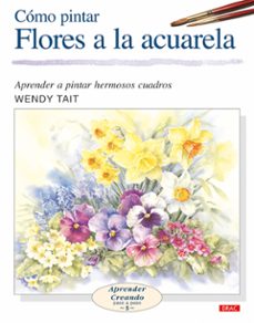 como pintar flores a la acuarela: aprender a pintar hermosos cuad ros-wendy tait-9788496365957