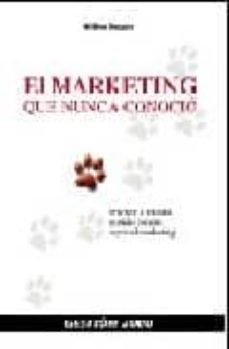 el marketing que nunca conocio: practico e inusual sentido comun sobre el marketing-9788496426757