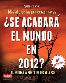 ¿se acabara el mundo en 2012? (8ª ed.)-spencer carter-9788496746657