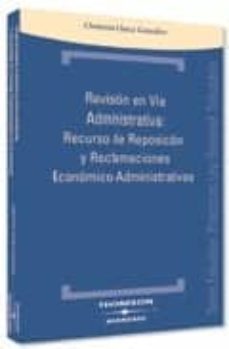 revision en via administrativa: recurso de reposicion y reclamaci ones economico-administrativas-9788497679657