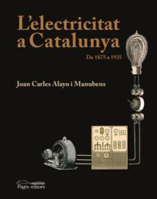 l electricitat a catalunya: de 1875 a 1935-joan carles alayo-9788497795357
