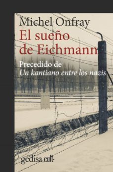 el sueño de eichmann. precedido de un kantiano entre los nazis (ebook)-michel onfray-9788497849357
