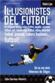 il·lusionistes del futbol: un singular dialeg sobre futbol parell asocietat... de la ma dels veterans de sitges-celia sanchez mustich-9788497913157
