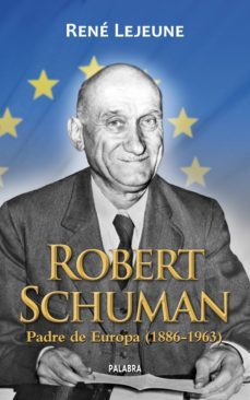 robert schuman: padre de europa (1886-1963)-rene lejeune-9788498400557