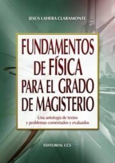 fundamentos de fisica para el grado de magisterio : una antologia de textos y problemas comenta-jesus lahera claramonte-9788498423457