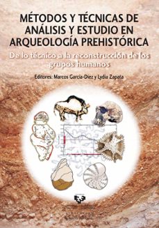 metodos y tecnicas de analisis y estudio en arqueologia prehistor ica-marcos garcia diez-lydia zapata-9788498608557