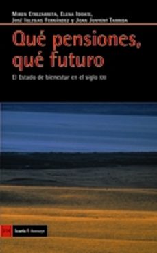 que pensiones que futuro: el estado de bienestar en el siglo xxi-9788498881257